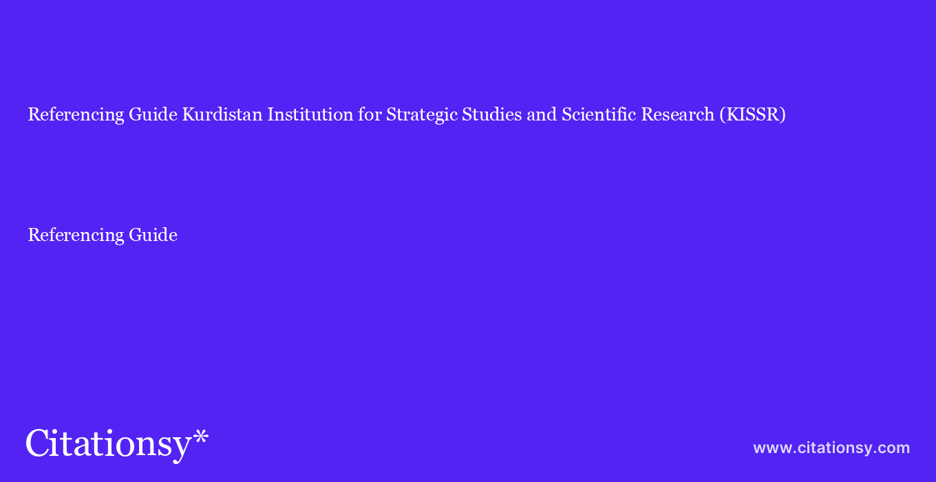 Referencing Guide: Kurdistan Institution for Strategic Studies and Scientific Research (KISSR)